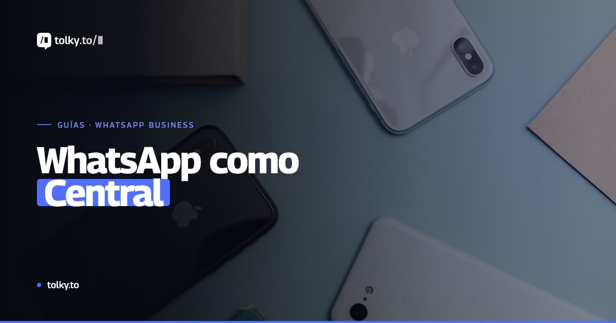 WhatsApp como central de atención: ventajas, riesgos y cómo implementarlo