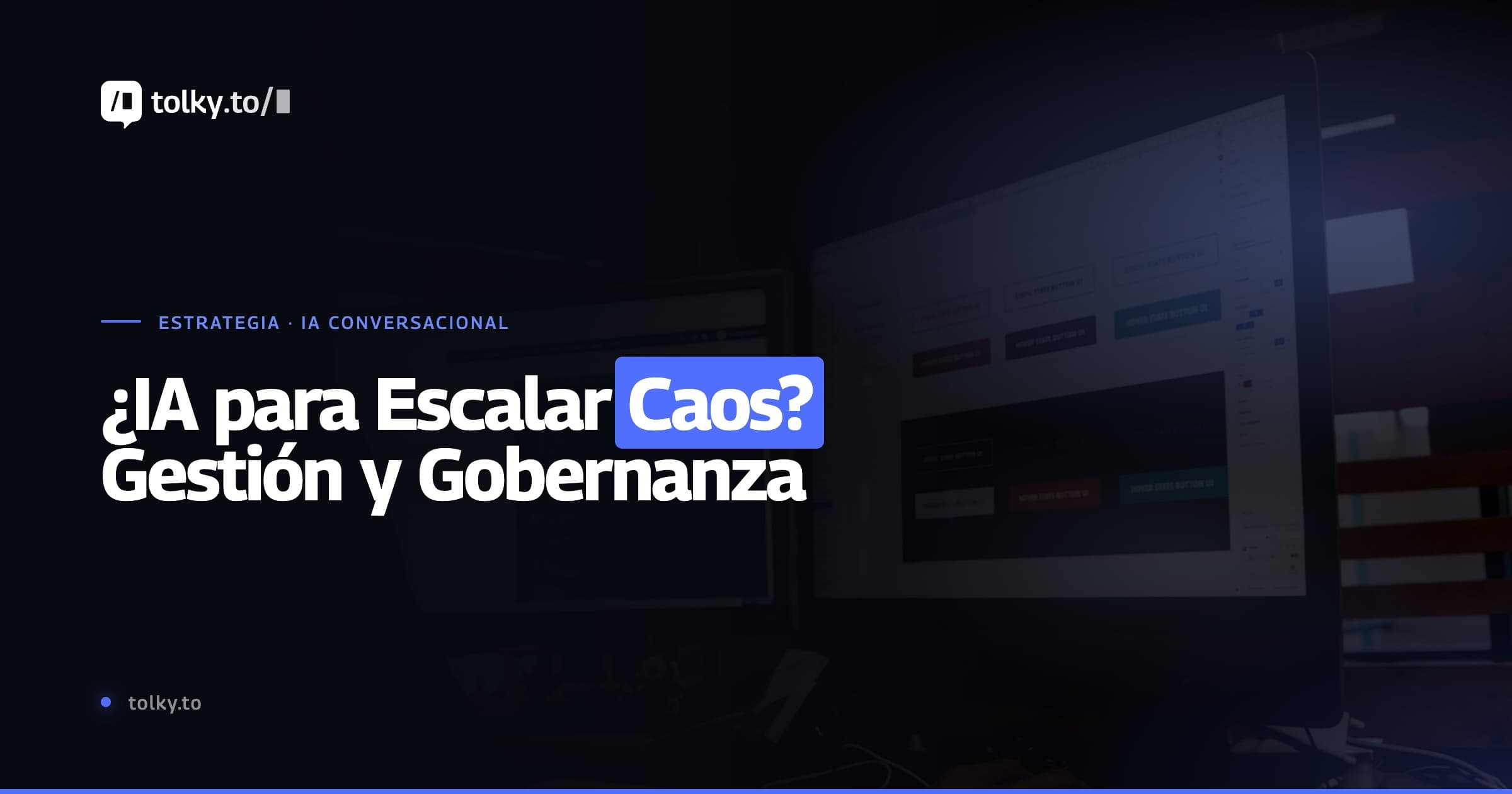 Tu empresa puede estar usando IA para escalar caos: por qué la IA Conversacional es sobre gestión, proceso y gobernanza